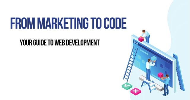 From Marketing to Code: Your Guide to Web Development