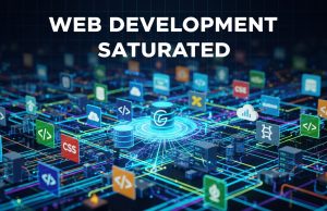 Is Web Development Saturated? The Real Market Truth