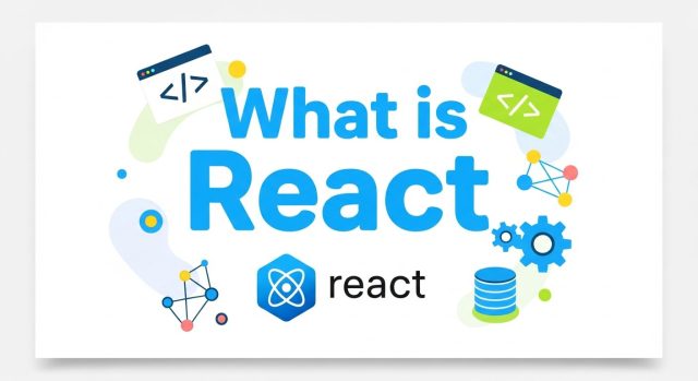 What is React What is React