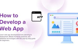How to Develop a Web App: The Complete Guide for Beginners web app development