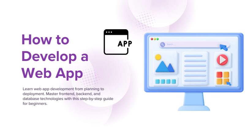 How to Develop a Web App: Complete Beginner's Guide