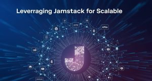 Leveraging Jamstack for Scalable, High-Performance Websites: A Comprehensive Guide Leveraging Jamstack for Scalable