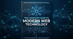The Complete Guide to Modern Web Technology The Complete Guide to Modern Web Technology