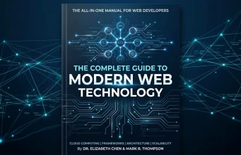 The Complete Guide to Modern Web Technology The Complete Guide to Modern Web Technology