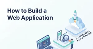 How to Build a Web Application: The Complete Guide How to Build a Web Application
