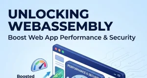 Unlocking WebAssembly: Boost Web App Performance & Security Unlocking WebAssembly