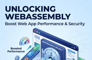 Unlocking WebAssembly: Boost Web App Performance & Security Unlocking WebAssembly