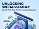Unlocking WebAssembly: Boost Web App Performance & Security Unlocking WebAssembly
